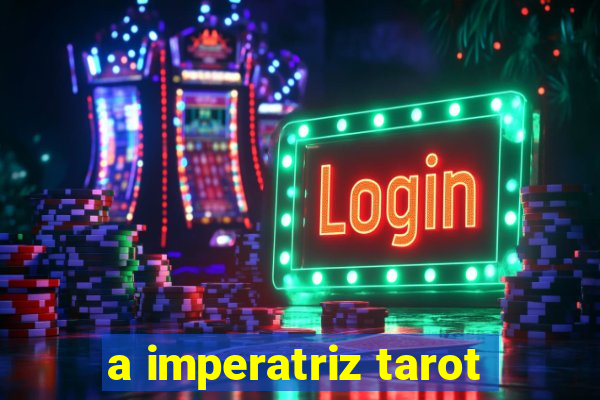 a imperatriz tarot